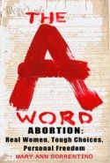 Abortion: The A Word In order to understand why abortion must be kept safe, legal and available we must look at many of its aspects as they affect real people we know and love....